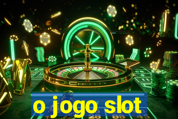 o jogo slot