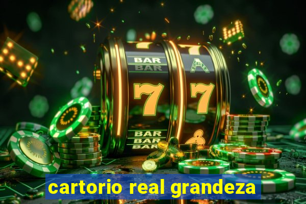 cartorio real grandeza