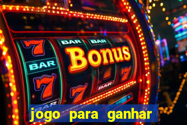 jogo para ganhar dinheiro com bonus