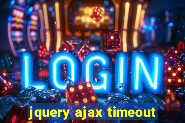 jquery ajax timeout