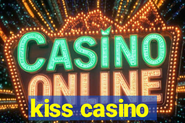 kiss casino