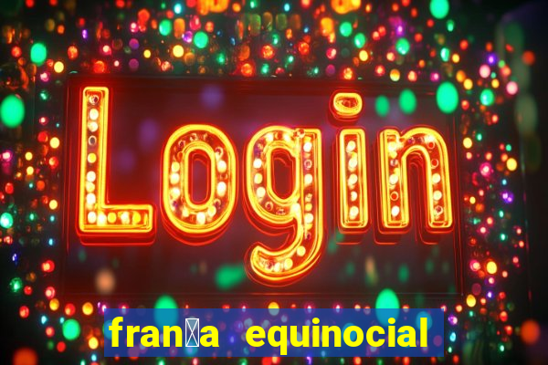 fran莽a equinocial o que