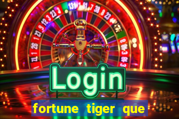 fortune tiger que mais paga