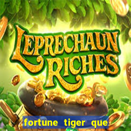 fortune tiger que mais paga