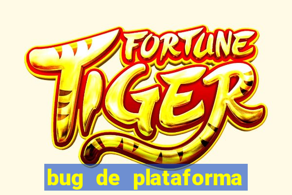 bug de plataforma de jogos