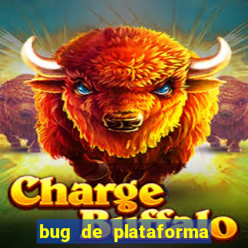 bug de plataforma de jogos