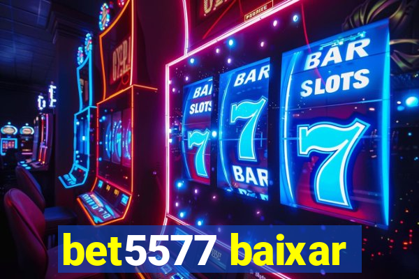 bet5577 baixar