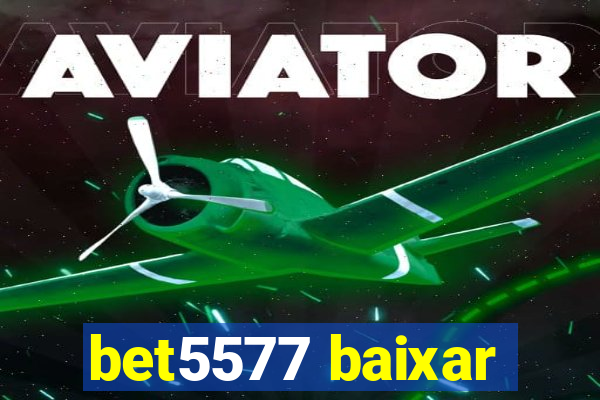 bet5577 baixar