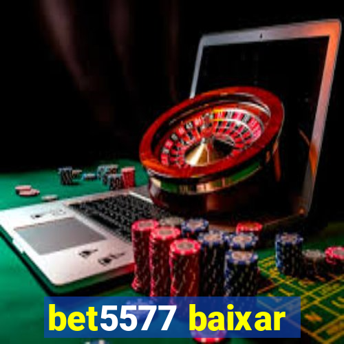 bet5577 baixar