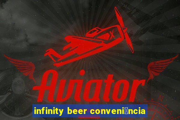 infinity beer conveni锚ncia