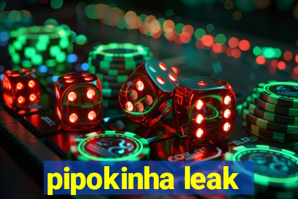 pipokinha leak