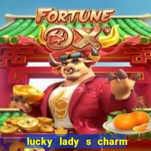 lucky lady s charm deluxe 10 slot