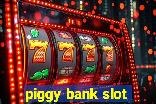 piggy bank slot