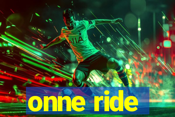 onne ride