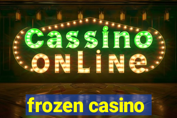 frozen casino