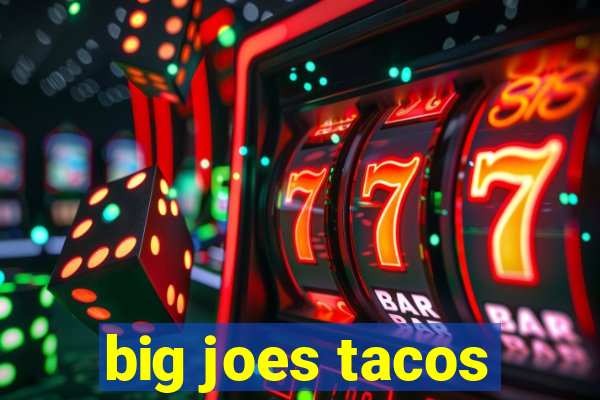 big joes tacos