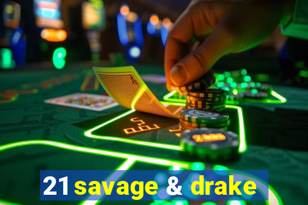 21 savage & drake