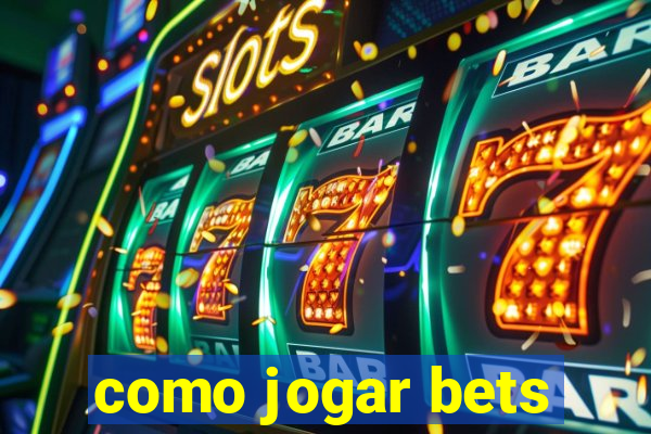 como jogar bets