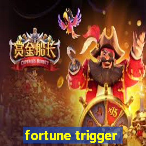 fortune trigger