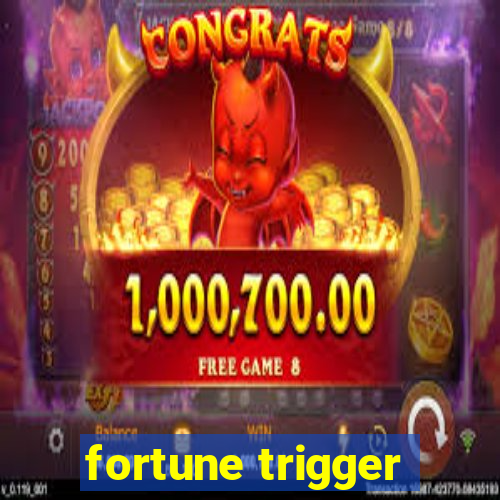 fortune trigger