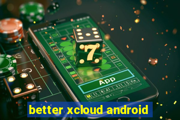 better xcloud android