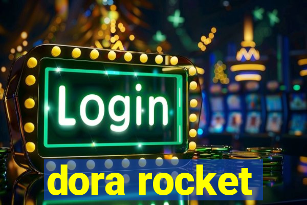 dora rocket