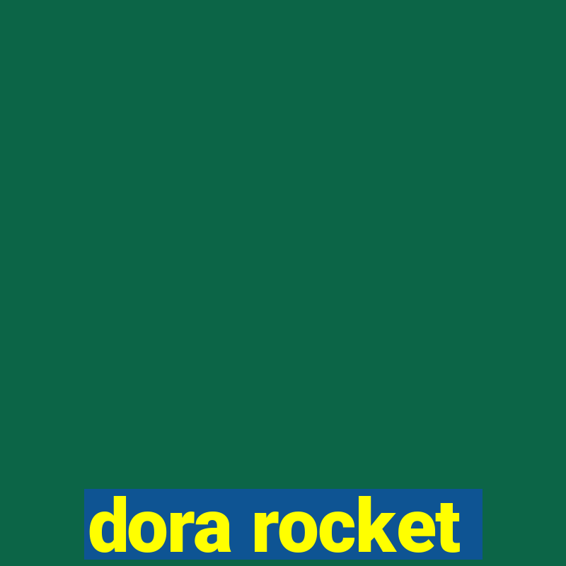 dora rocket