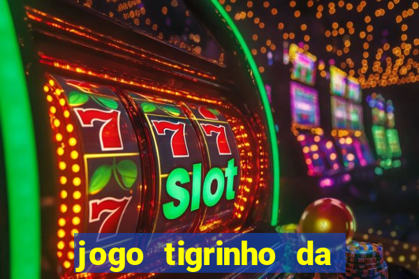 jogo tigrinho da dinheiro mesmo