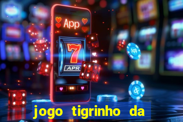 jogo tigrinho da dinheiro mesmo