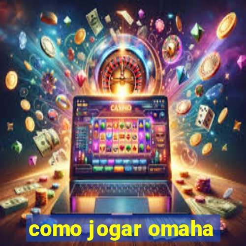 como jogar omaha