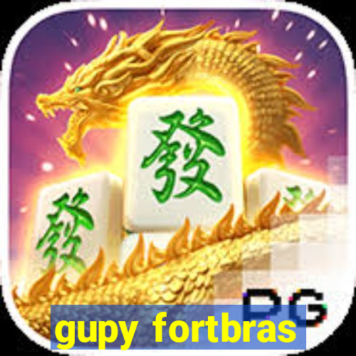 gupy fortbras