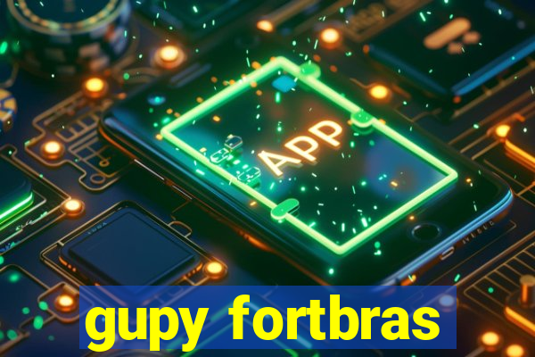 gupy fortbras