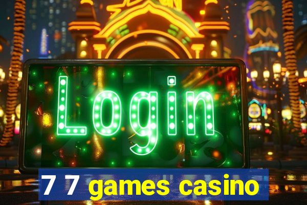 7 7 games casino