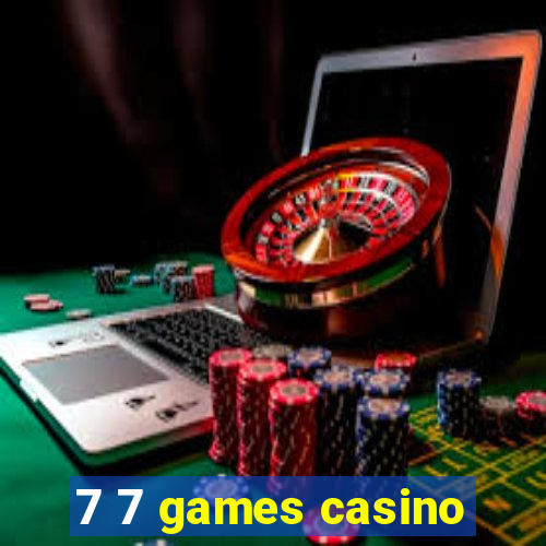 7 7 games casino