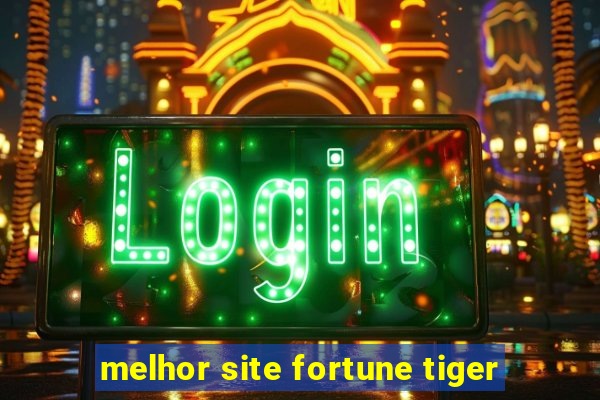 melhor site fortune tiger