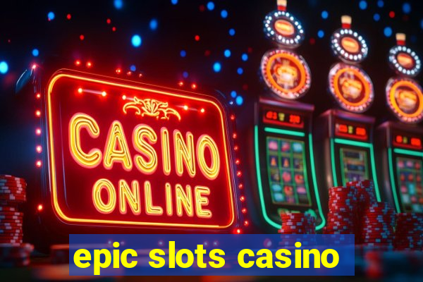 epic slots casino