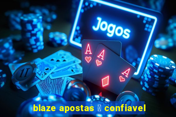 blaze apostas 茅 confiavel