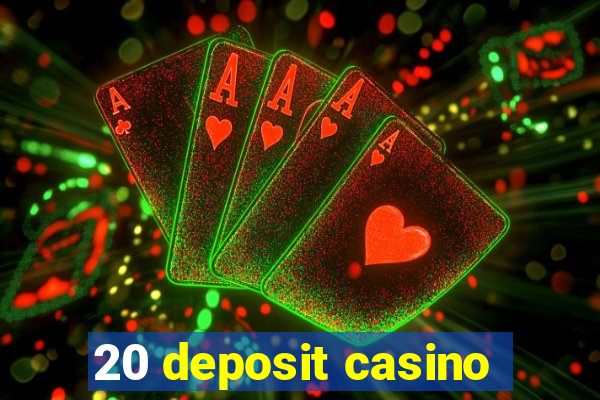 20 deposit casino