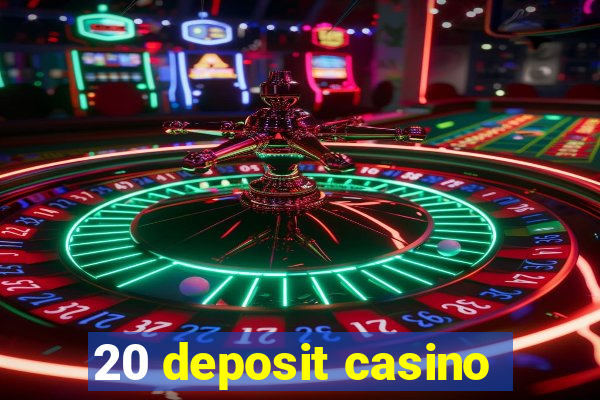 20 deposit casino