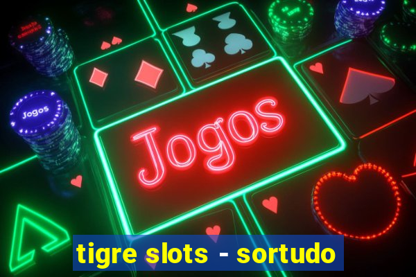 tigre slots - sortudo