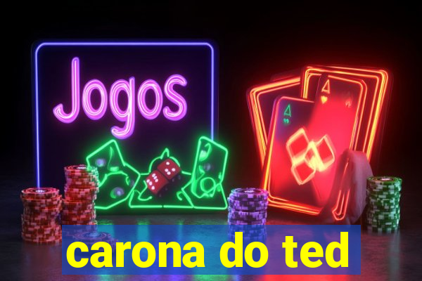 carona do ted