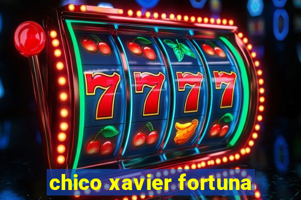 chico xavier fortuna