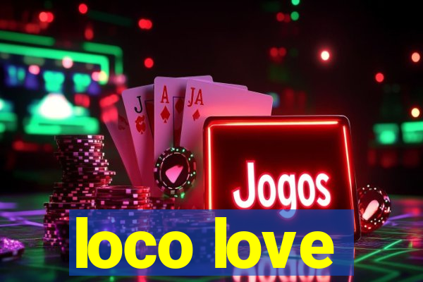 loco love