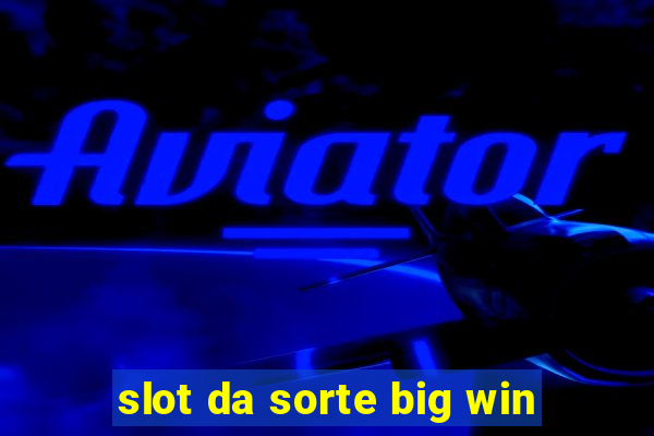 slot da sorte big win