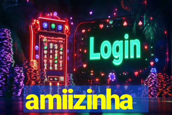 amiizinha