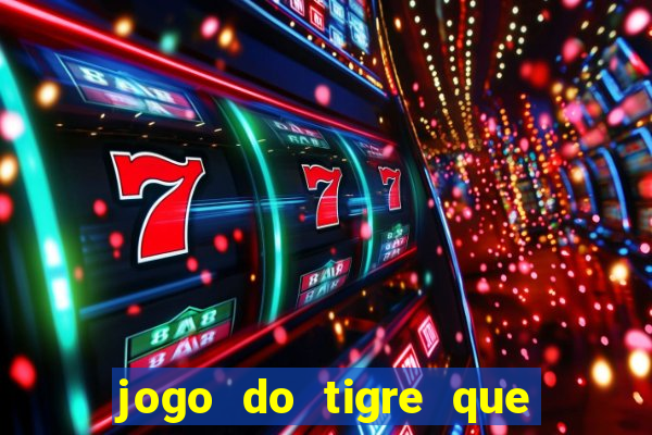 jogo do tigre que da 30 reais no cadastro