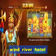 wind river hotel and casino