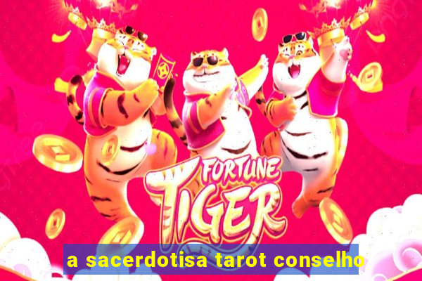 a sacerdotisa tarot conselho