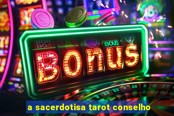 a sacerdotisa tarot conselho