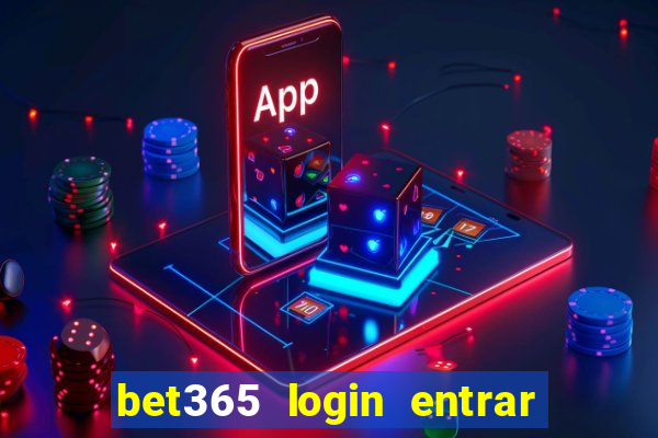 bet365 login entrar agora direto